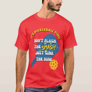 DON'T FLASH THE SMASH SINK THE DINK Pickleball T-Shirt