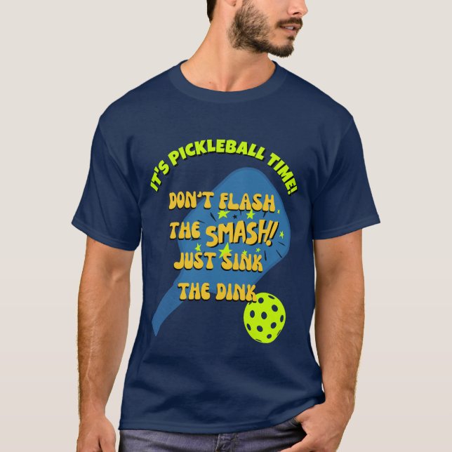 DON'T FLASH THE SMASH SINK THE DINK Pickleball T-Shirt (Front)