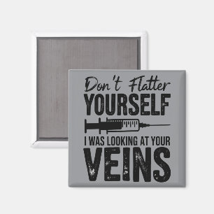 Don't Flatter Yourself I Was Looking at Your Veins Magnet