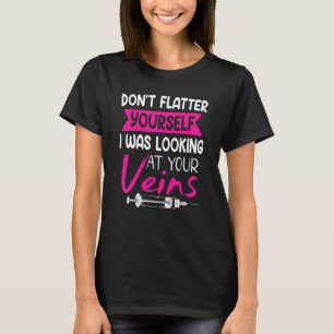 Don't Flatter Yourself Phlebotomist Phlebotomy T-Shirt