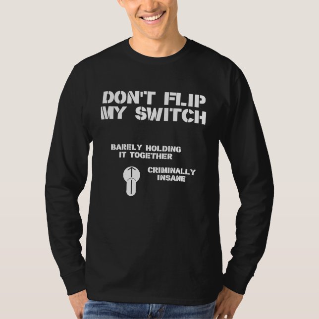 Dont Flip My Switch T-Shirt (Front)
