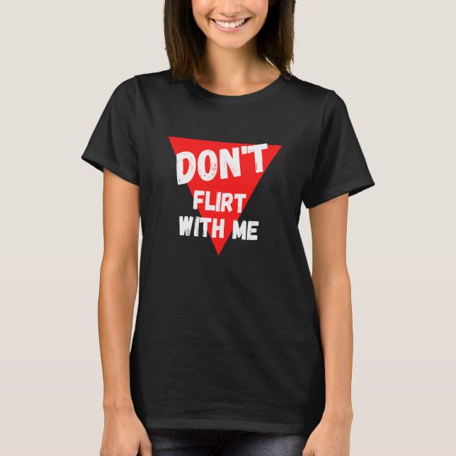 Don't flirt with me I am taken T-Shirt (Front)