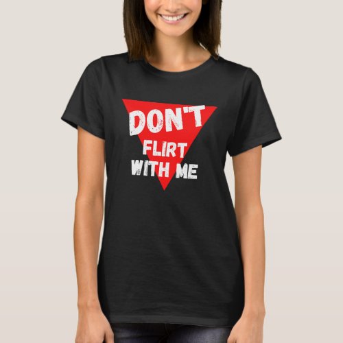 Dont flirt with me  I am taken T_Shirt
