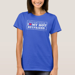 Don't Flirt With Me I Heart My hot Boyfriend Sign T-Shirt