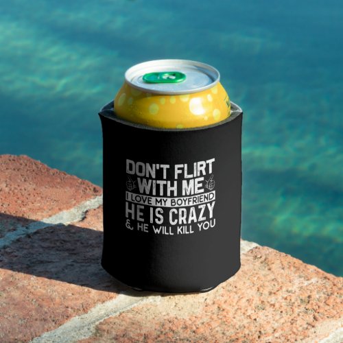 Dont Flirt With Me I Love my Boyfriend Can Cooler