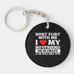 Don&#39;t Flirt With Me I Love My Boyfriend Keychain