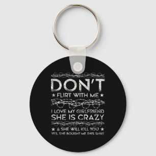 Don't Flirt With Me I Love My Girlfriend Marriage Keychain