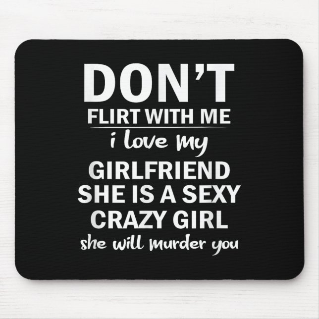 Don't Flirt With Me My Girlfriend Is Crazy Funny  Mouse Pad (Front)