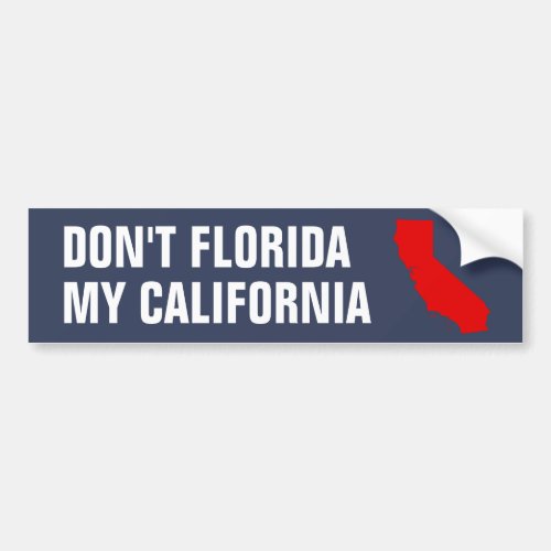 Dont Florida my California Bumper Sticker