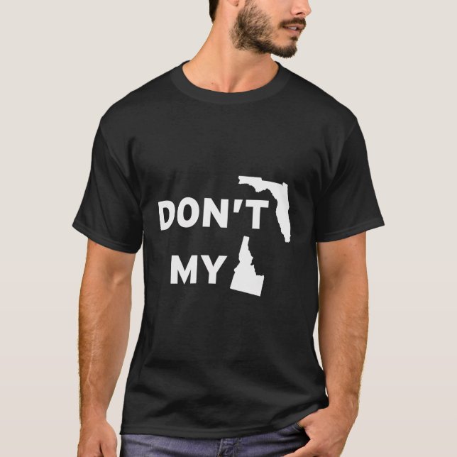 Don'T Florida My Idaho T-Shirt (Front)