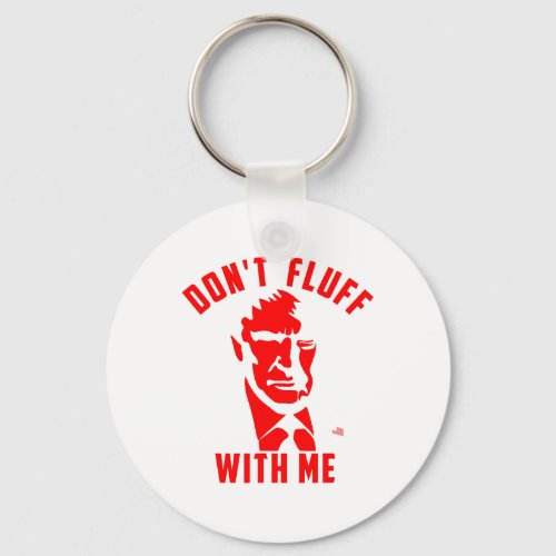 Dont Fluff With Me Trump 2024  Keychain