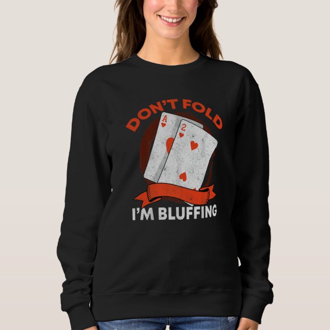 Don't Fold I'm Bluffing Ace Deuce  Casino Poker Bl Sweatshirt (Front)