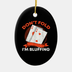 Dont Fold Im Bluffing Ace Deuce Funny Casino Poker Ceramic Ornament