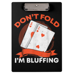 Dont Fold Im Bluffing Ace Deuce Funny Casino Poker Clipboard