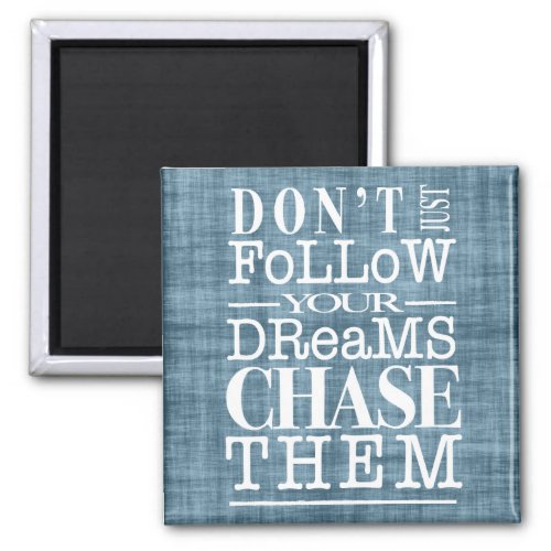 Dont Follow Dreams Chase Them Quote Magnet