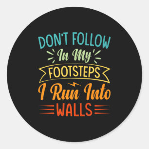 Dont Follow In My Footsteps I Run Into Walls 3 Classic Round Sticker