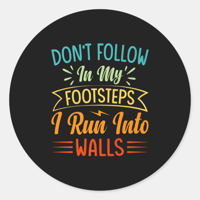 Dont Follow In My Footsteps I Run Into Walls 3  Classic Round Sticker (Front)