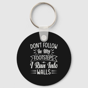 Dont Follow In My Footsteps I Run Into Walls  Keychain