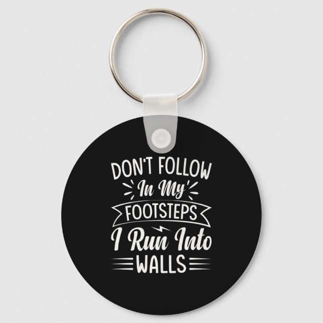 Dont Follow In My Footsteps I Run Into Walls  Keychain (Front)