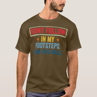 Dont Follow In My Footsteps I Run Into Walls T-Shirt