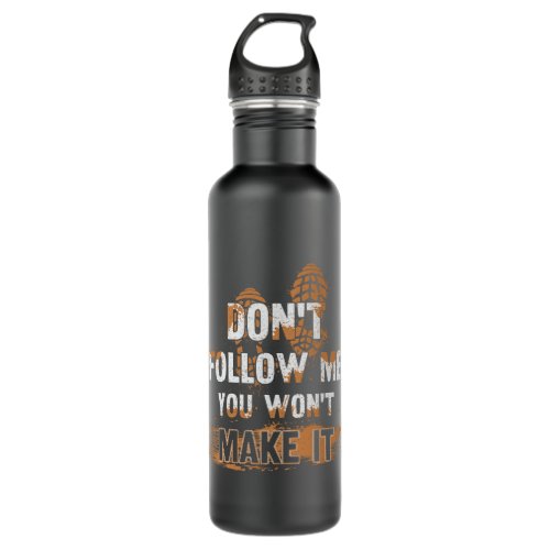 Dont follow me 2you wont make it Quote for a Mud R Stainless Steel Water Bottle