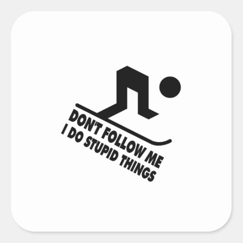 Dont follow me do stupid things skiing  square sticker