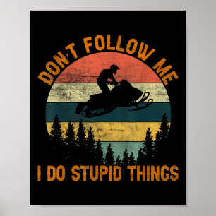 Don't Follow Me I Do Stud Things-snowmobile Motor Poster