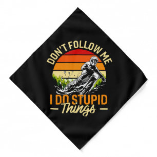 Don't Follow Me I Do Stupid Things Bandana