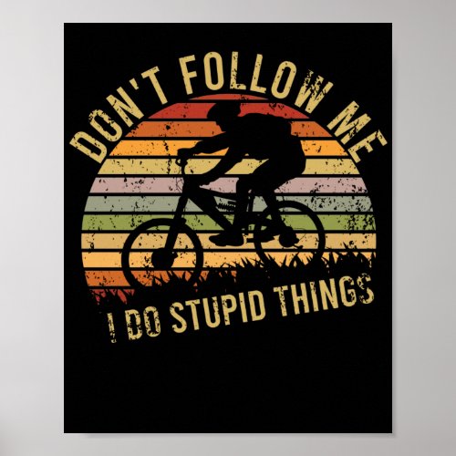 Dont Follow Me I Do Stupid Things BMX Bike Poster