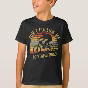 Don't Follow Me I Do Stupid Things BMX Bike T-Shirt