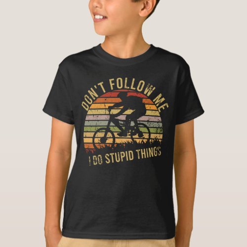 Dont Follow Me I Do Stupid Things BMX Bike T_Shirt