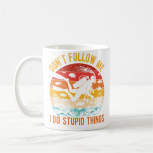 Don'T Follow Me I Do Stupid Things Diving Humor Coffee Mug