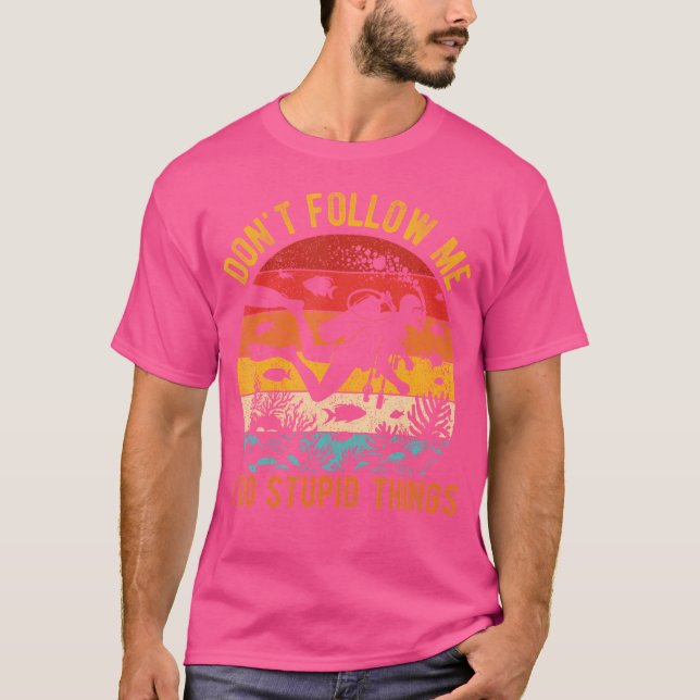 Don'T Follow Me I Do Stupid Things Diving Humor T-Shirt (Front)