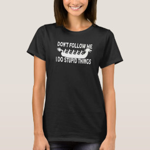 Dont Follow Me I Do Stupid Things Dragon Boat T-Shirt