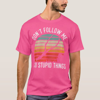 Don'T Follow Me I Do Stupid Things Free Diving T-Shirt
