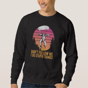 Don't Follow Me I Do Stupid Things Free Falling Sk Sweatshirt
