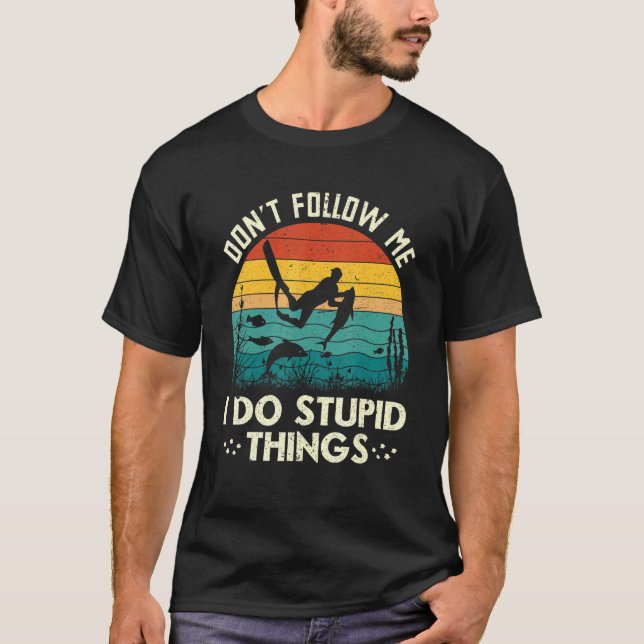Don't Follow Me I Do Stupid Things Freediving Spea T-Shirt (Front)