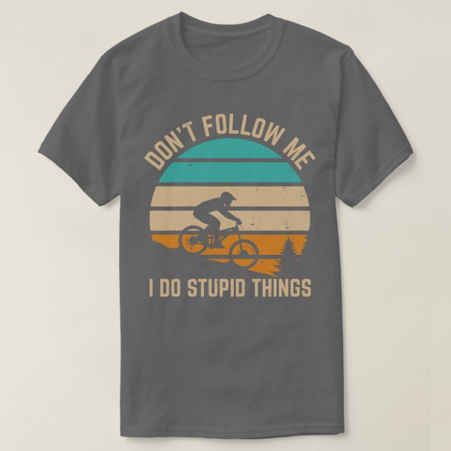 Dont follow me I do stupid things Funny mountain b T-Shirt (Design Front)