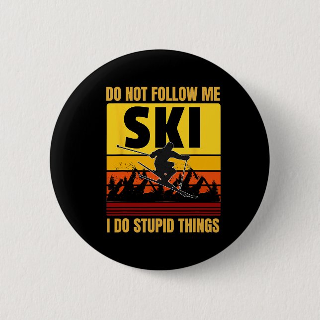 Don't Follow Me I Do Stupid Things Funny Ski Skiin Button (Front)