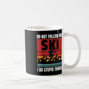Don't Follow Me I Do Stupid Things Funny Ski Skiin Coffee Mug