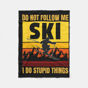 Don't Follow Me I Do Stupid Things Funny Ski Skiin Fleece Blanket