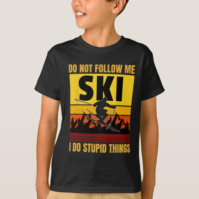 Don't Follow Me I Do Stupid Things Funny Ski Skiin T-Shirt (Front)