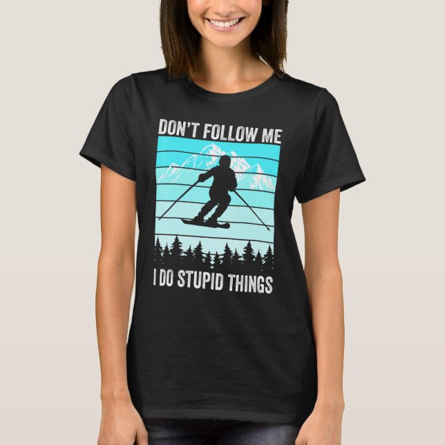 Don't Follow Me I Do Stupid Things Funny Skiing Gi T-Shirt (Front)