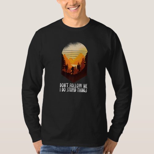 Dont Follow Me I Do Stupid Things  Hiking Hiker H T_Shirt