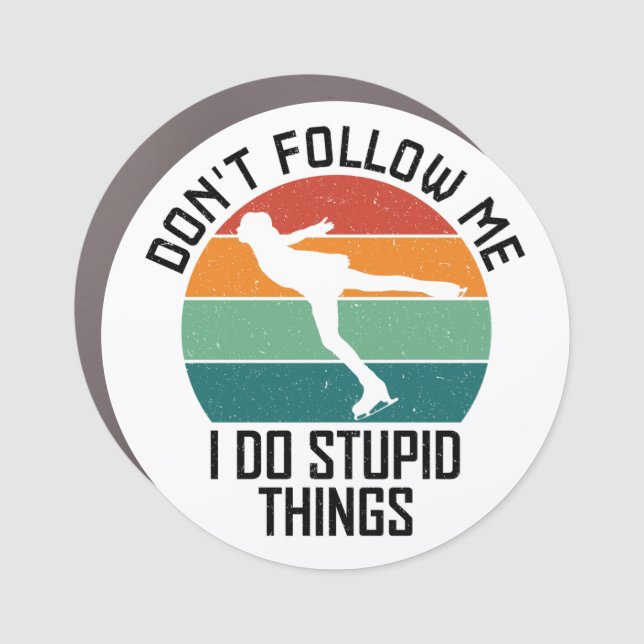 Don't Follow Me I Do Stupid Things Ice Skater Cool Car Magnet (Front)