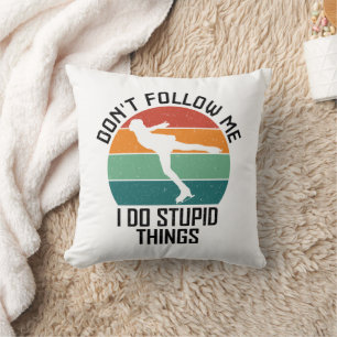 Don't Follow Me I Do Stupid Things Ice Skater Cool Throw Pillow