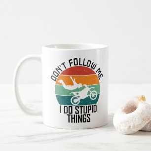 Don't Follow Me I Do Stupid Things Motorcycle Cool Coffee Mug