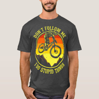 Dont Follow Me I Do Stupid Things  Mountain Bike T-Shirt