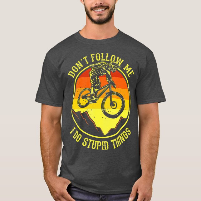 Dont Follow Me I Do Stupid Things  Mountain Bike T-Shirt (Front)