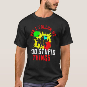 Don't Follow Me I Do Stupid Things Paintball Paint T-Shirt